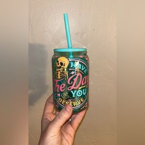 Glass cup, have the day you deserve